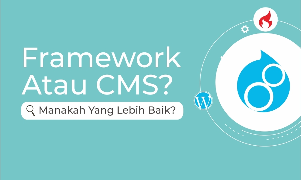 Framework atau CMS ? Manakah yang lebih baik?