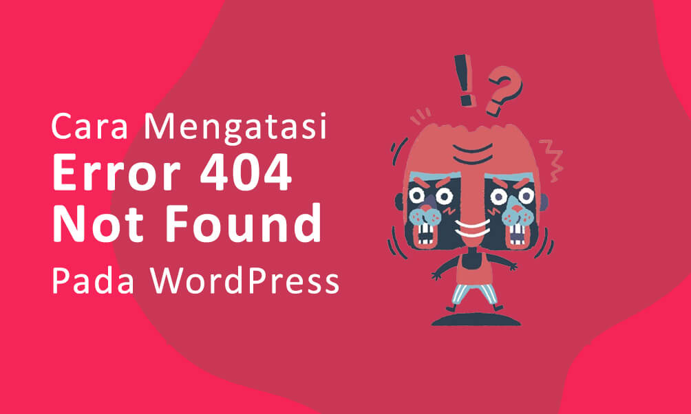 Cara Cepat Mengatasi Error 404 Not Found Pada WordPress